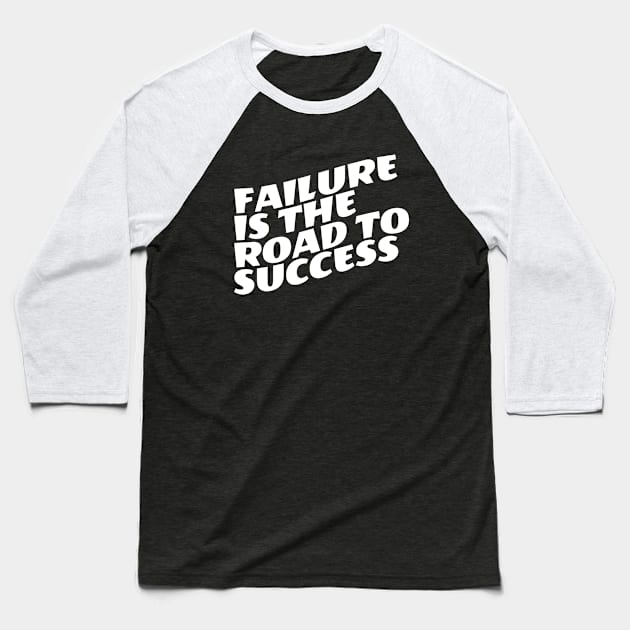 Failure Is The Road To Success Baseball T-Shirt by Texevod